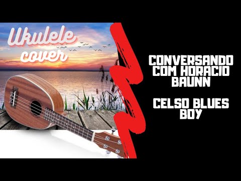 Conversando Com Horácio Baunn - Celso Blues Boy
