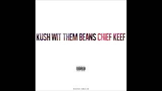 Chief Keef - Kush Wit Them Beans