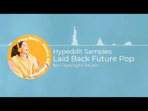 Laid Back Future Pop - Hypeddit Samples (Vlog No Copyright Music 🎧)