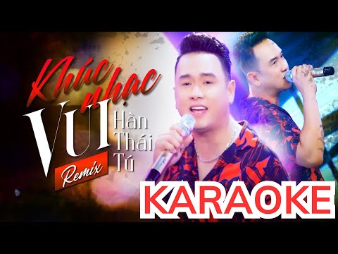 [ KARAOKE ] KHÚC NHẠC VUI REMIX - HÀN THÁI TÚ | BEAT CHUẨN