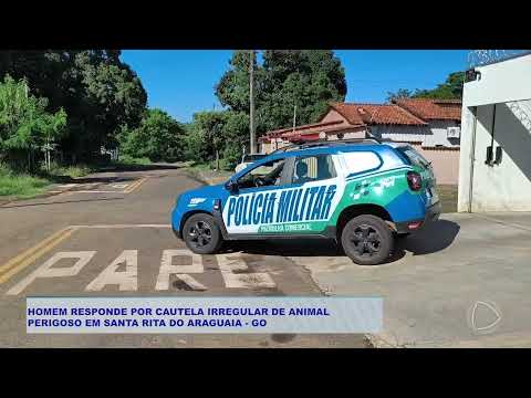 HOMEM RESPONDE POR CAUTELA IRREGULAR DE ANIMAL  PERIGOSO EM SANTA RITA DO ARAGUAIA   GO
