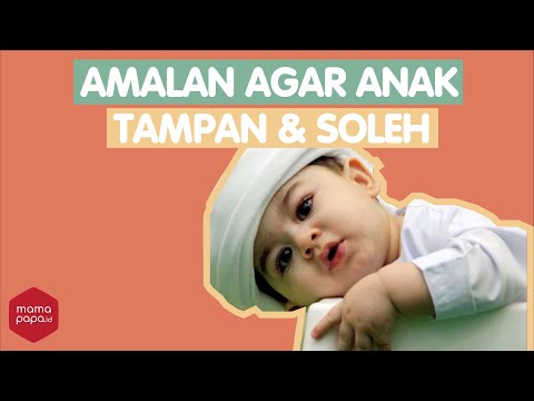 AMALAN AGAR ANAK LAKI-LAKI LAHIR TAMPAN DAN SOLEH