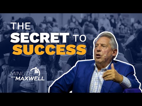 MINUTE WITH MAXWELL: The Key to Success - JOHN MAXWELL TEAM