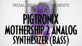Video thumbnail for Pigtronix Mothership 2 Analog Synthesizer (Bass) by Pedal of the Day