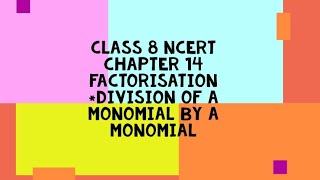 14. Factorisation Division of monomial by a monomial Class 8 Maths Ncert Explanation
