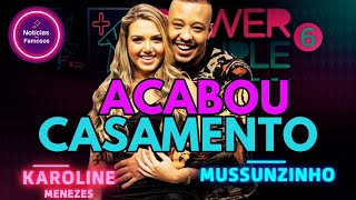 Fim  do casamento de Mussunzinho e Karol  - casal é mais um ex Power Couple a se Separar