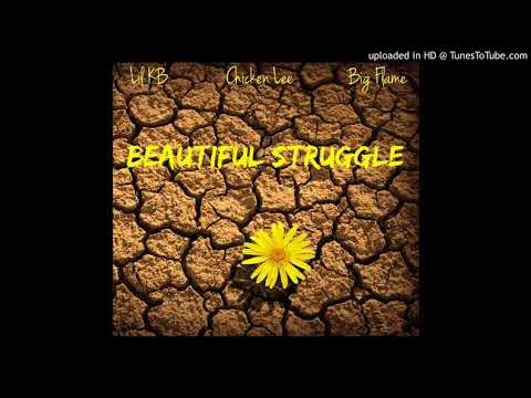 lil KB, Chicken Lee, BIg Flame - Beautiful Struggle