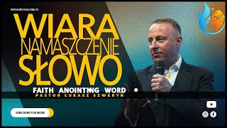 WIARA▫️NAMASZCZENIE▫️SŁOWO | PASTOR ŁUKASZ SZWERYN