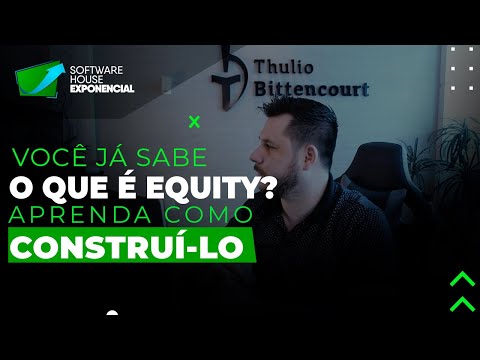 O que é Equity e Como Construí-lo na Software House - Parte 1 | #030