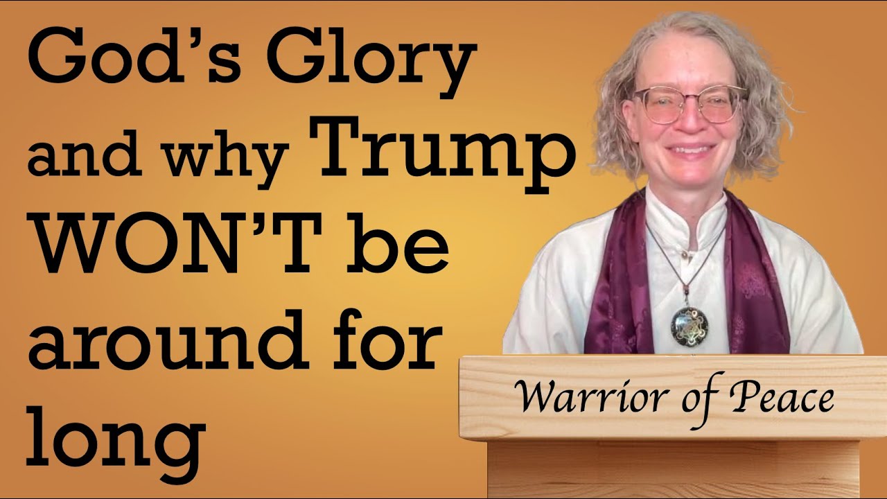 God’s Glory and why Trump won’t be around for long