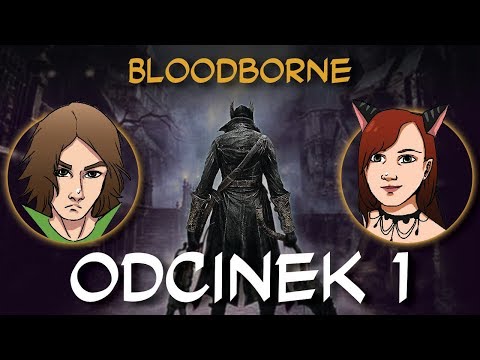 Zagrajmy w Bloodborne odc.1 "Krew mnie boli od patrzenia"