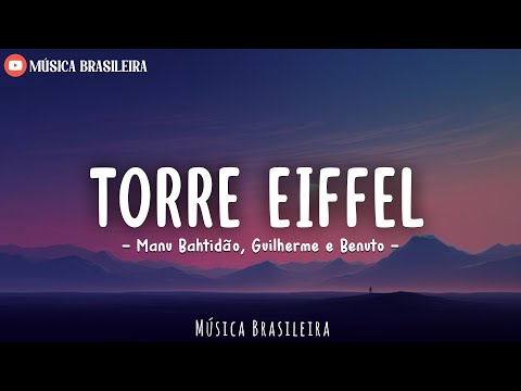Torre Eiffel - Manu Bahtidão, Guilherme e Benuto (Letra/Lyrics)