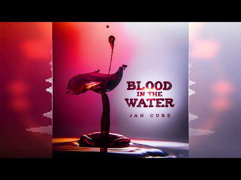 Jah Cure - Blood in the Water [Nuvotal LLC] Release 2021