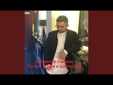 Tu nun si tale e quale a me