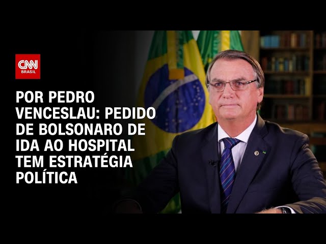 Análise: Pedido de Bolsonaro de ida ao hospital tem estratégia política | CNN 360°