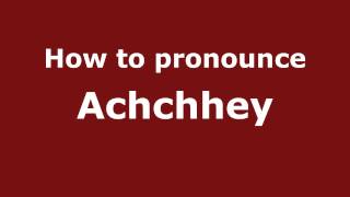 How to pronounce Achchhey