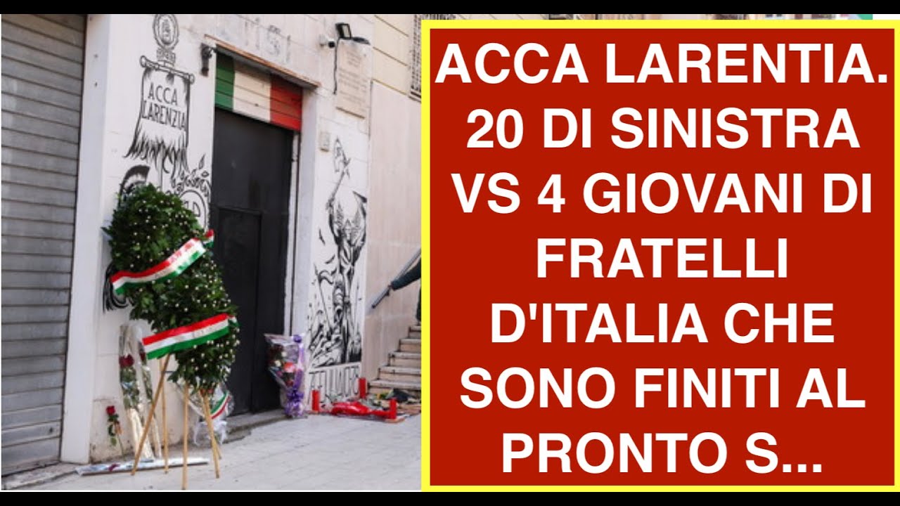ACCA LARENTIA. 20 DI SINISTRA VS 4 GIOVANI DI FRATELLI D'ITALIA CHE SONO FINITI AL PRONTO S...