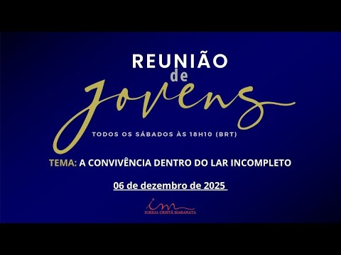 06/12/2025 - [Reunião de Jovens] - Igreja Cristã Maranata - "A convivência dentro do lar incompleto"