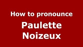 How to pronounce Paulette Noizeux