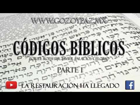 CÓDIGOS BÍBLICOS. (Parte 1) | Por el Roeh Dr. Javier Palacios Celorio.