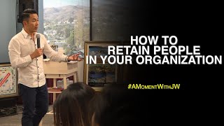 A Moment With JW | How To Retain People In Your Organization