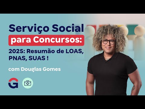 Serviço Social para Concursos 2025: Resumão de LOAS, PNAS, SUAS !