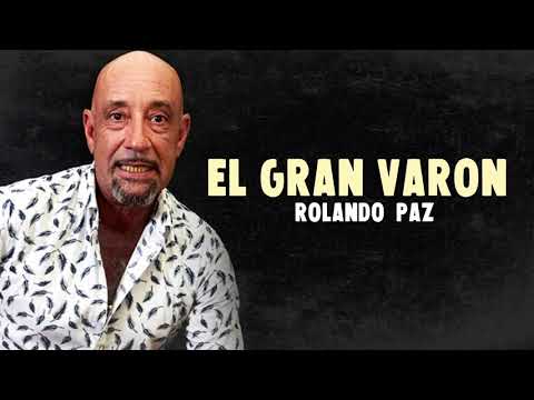 Rolando Paz - El Gran Varón