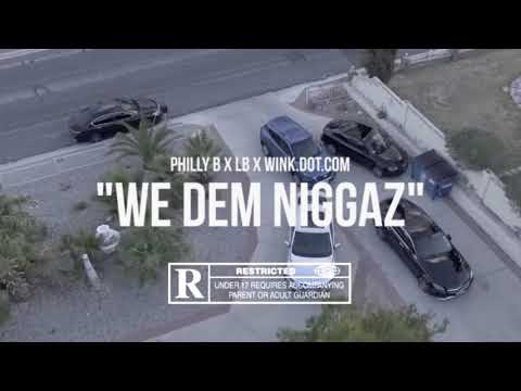Philly B x LB x Wink.Dot.Com - We Dem Niggaz