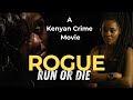 ROGUE BEST KENYAN MOVIE