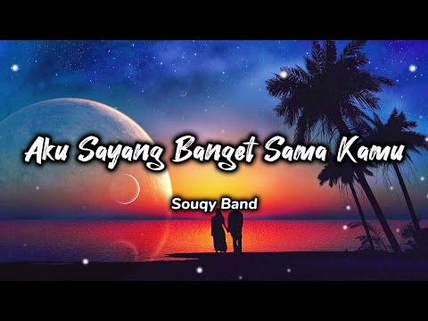 Aku Sayang Banget Sama Kamu - Souqy Band