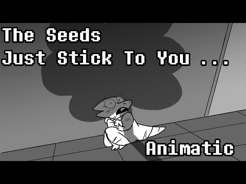 The Seeds Just Stick To You.... Full Animatic