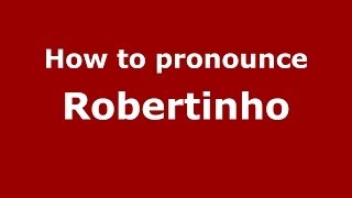 How to pronounce Robertinho