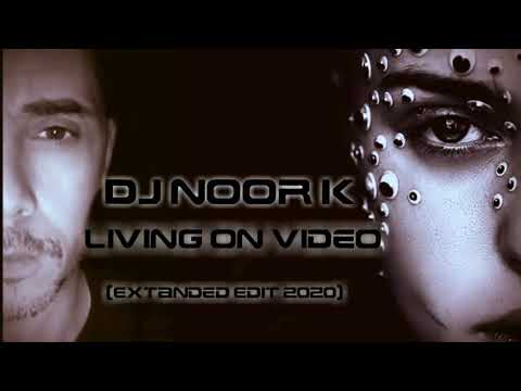 Dj Noor K  living on video (Extanded mix 2020)