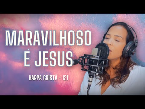 MARAVILHOSO É JESUS - 121 (NOVO) | HARPA CRISTÃ
