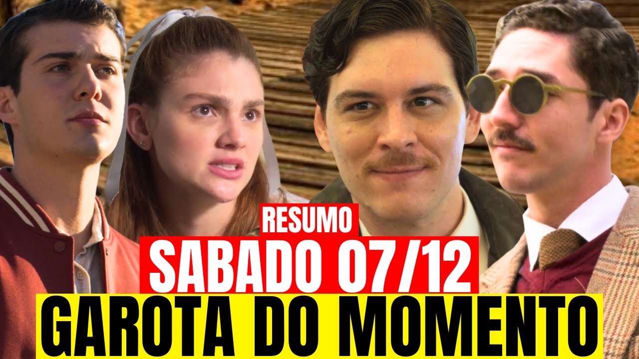 CAPITULO DE SABADO 07/12 - RESUMO DE GAROTA DO MOMENTO.