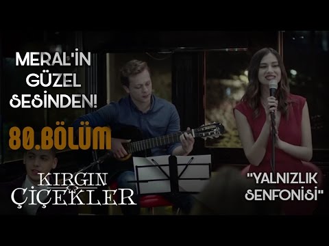 Kırgın Çiçekler 80.Bölüm Klip - Meral - Yalnızlık Senfonisi
