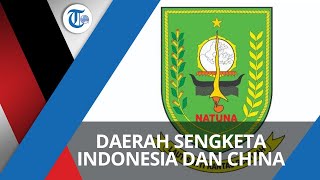 Kabupaten Natuna, Wilayah di Kepulauan Riau yang Sedang Menjadi Sengketa antara Indonesia dan China