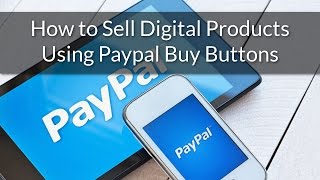 How to Sell Digital Products Using Paypal Buy Buttons