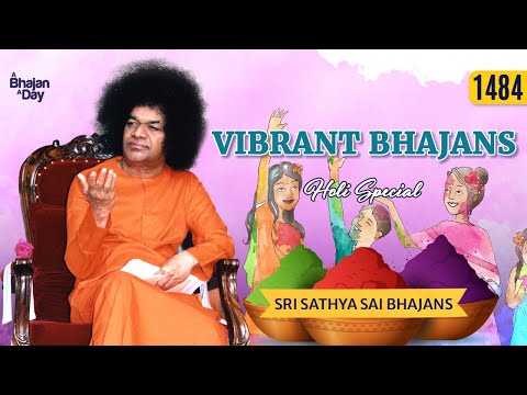 1484 - Vibrant Bhajans | Holi Special Offering | Sri Sathya Sai Bhajans