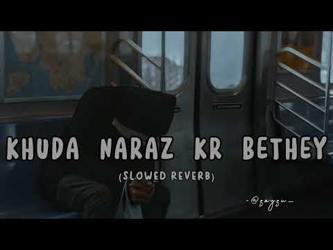 Khuda Naraz Kra Bethey (SLOWED + REVERB) || Use Headphones 🎧