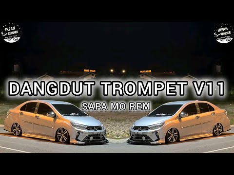 DANGDUT TROMPET V11 IRFAN REMIXER SAPA MO REM DANGDUT TROMPET 