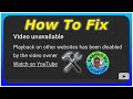 How To Fix YouTube Video Playback Disabled On Other Websites By The Video Owner
