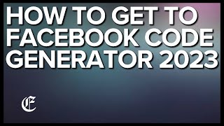 Where Is Code Generator In Facebook App? 2023