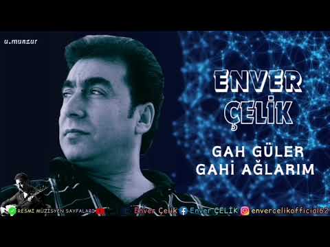Enver Çelik - Gah Güler Gahi Ağlarım