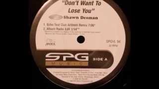 Shawn Desman - Don&#39;t Want To Lose You (Echo Anthem Remix)