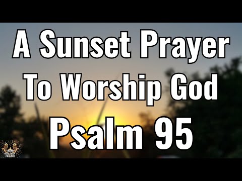 Psalm 95 Prayer of Worship and Reverence |  Start Your Day Worshiping God