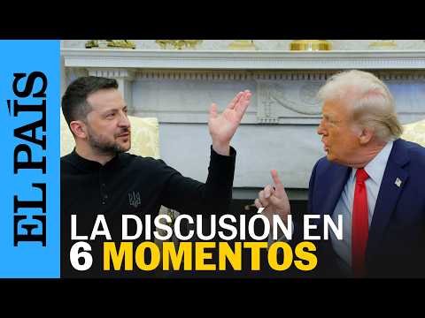TRUMP ZELENSKI | Seis momentos de broncas sobre Ucrania en la reunión en la Casa Blanca | EL PAÍS