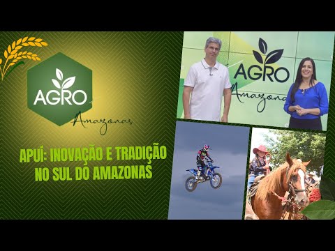 AGRO AMAZONAS - APUÍ: INOVAÇÃO E TRADIÇÃO NO SUL DO AMAZONAS - 09.11.2025