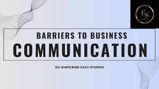 BARRIERS TO EFFECTIVE COMMUNICATION - EASY STUDIES - BUSINESS COMMUNICATION - DETAIL EXPLAINATION