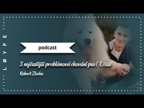 PODCAST č. 83 | 3 nejčastější problémová chování psů | 1. část – pozornost psa | Robert Zlocha